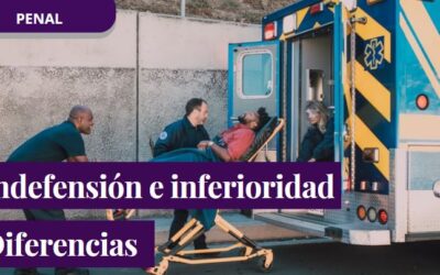 Diferencias entre situación de indefensión y de inferioridad en materia penal