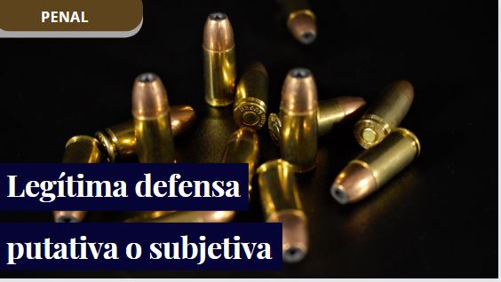 leg-tima-defensa-putativa-o-subjetiva-jurisprudencia-colombiana